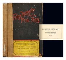 WHITMAN, SIDNEY Fetish worship in the fine arts : By Sidney Whitman 1885 First E