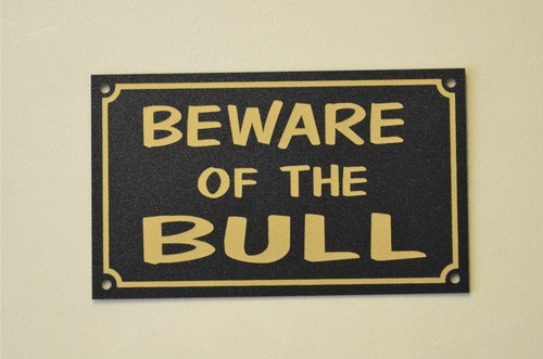 Beware the bull sign or - beware,