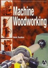 Machine Woodworking,Nick Rudkin