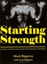 Starting Strength : A Simple and Practical Guide for Coaching Beg