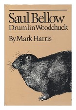 HARRIS, MARK Saul Bellow - Drumlin Woodchuck 1980 First Edition Hardcover