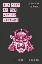 The Body in the Mobile Library & Other Stories: and other stories by Peter Brads