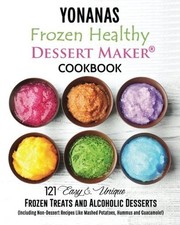 Yonanas: Frozen Healthy Dessert Maker Cookbook (121 Easy Unique 