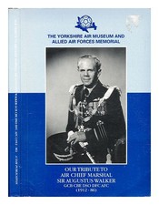 SAWDEN, DENNIS Our tribute to Air Chief Marshal Sir Augustus Walker GCB CBE DSO