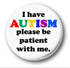I HAVE AUTISM PLEASE BE