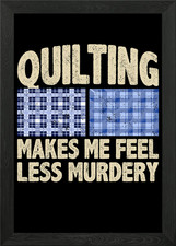 Quilting makes me feel Framed