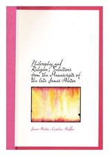 Hinton, James (1822-1875) . Haddon, Caroline [Editor] Philosophy And Religion: S