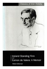 BRENNAN, ROBERT Ireland standing firm : my wartime mission in Washington ; and