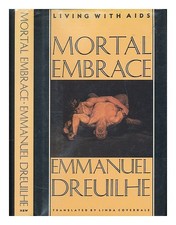 Dreuilhe, A. E Mortal Embrace : Living with AIDS / Emmanuel Dreuilhe ; Translate