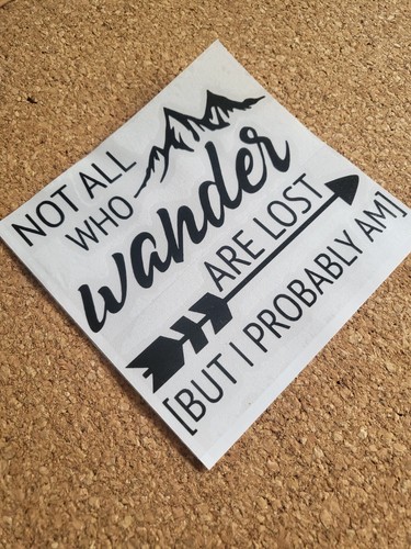 Not all who wander are - all, lost