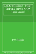 Dandy and Beano - Magic Moments (First 50 Fifty Years Series) By D C Thomson