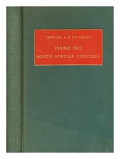 DU PREEZ, ANDRIES BERNARDUS Inside the South African crucible / by Prof. Dr. A.B