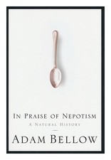 Bellow, Adam (1957 In Praise of Nepotism : a Natural History / Adam Bellow 20