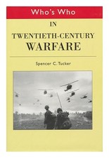 TUCKER, SPENCER C. Who's WHO in Twentieth-Century Warfare 2001 First Edition Har