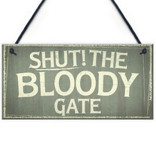 Novelty Shut The Bloody Gate Hanging Wall Plaque Gift Funny Garden Fence Sign