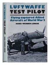 LERCHE, HANS-WERNER Luftwaffe test pilot : flying captured Allied aircraft of Wo