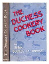 SOMERSET, SUSAN Duchess OF Somerset The Duchess cookery book 1934 First Edition