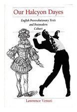 VENUTI, LAWRENCE Our halcyon dayes : English prerevolutionary texts and postmode