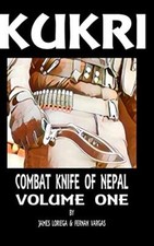 Kukri: Combat Knife of Nepal Volume One by James Loriega, Fernan Vargas ...