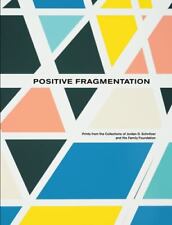 Positive Fragmentation: Prints from the Collections of Jordan D. Schnitzer...