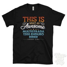 THIS IS WHAT AN AWESOME MULTISTRADA 1200 ENDURO RIDER LOOKS LIKE FUNNY T-SHIRT