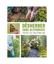 Désherber sans glyphosate - Toutes les solutions bio, Groult, Jean-Michel