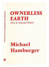 HAMBURGER, MICHAEL Ownerless earth : new & selected poems 1973 Hardcover