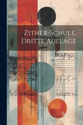 Zither schule dritte - zither-schule,, auflage