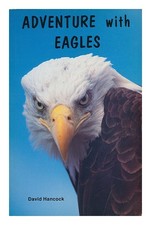 Hancock, David (1938 Adventure with Eagles. Photos. by David and Lyn Hancock 1