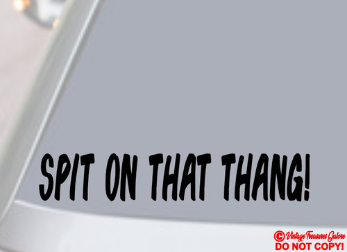 Spit that thang - on,
