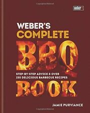Weber's Complete BBQ Book: Step-by-step advice and over 150 delicious barbecu.