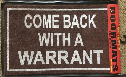 Come back with warrant - a,