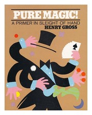 GROSS, HENRY (1926 Pure Magic : the Sleight-of-Hand Book of Dazzling Tricks an