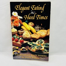 Vintage Cookbook 1983 Elegant Eating in Hard Times Vegetarian Main Dishes