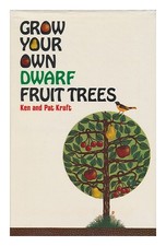 Kraft, Ken. Pat kraft Grow Your Own Dwarf Fruit Trees / Ken and ; Illu