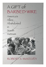 MCKELVEY, ROBERT s. A Gift of Barbed Wire : America's Allies Abandoned in South