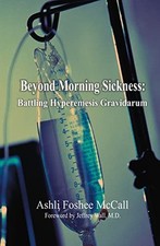 Beyond Morning Sickness: Battling H..., McCall, Ashli F