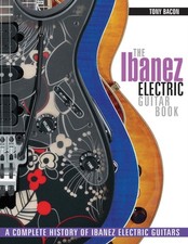 The Ibanez Electric Guitar Book: A Complete History of  by Tony Bacon PAPERBACK