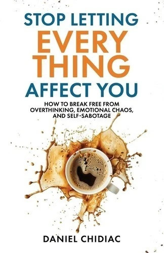 Stop letting everything affect - everything,