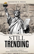 Still Trending: A Divided America, From Newspaper to Newsfeed by Kenneth N. Weis