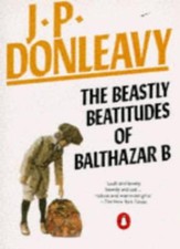 The Beastly Beatitudes of Balthazar B By J. P. Donleavy