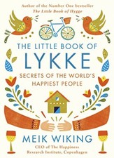 The Little Book of Lykke: The Danish Search for the World's Happiest People By 