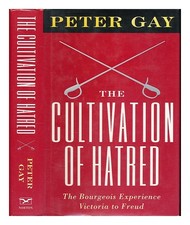 Gay, Peter The cultivation of hatred / Peter Gay the bourgeois experience : Vi