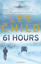61 Hours: (Jack Reacher 14) By Lee Child. 9780593057063