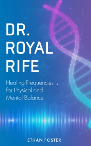 Royal rife healing - dr., rife: