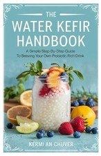 Kermi An Chuver The Water Kefir Handbook (Paperback)