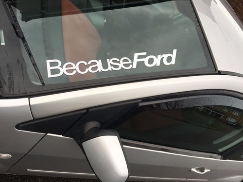 Because ford windscreen - because,
