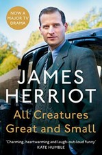 All Creatures Great and Small: The Classic Memoirs of a Yorkshire Country Vet B