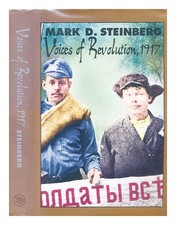 Steinberg, Mark D. Voices of revolution, 1917 / Steinberg ; documents tr