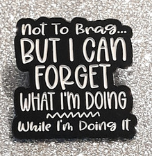 not To Brag BUT I CAN FORGET